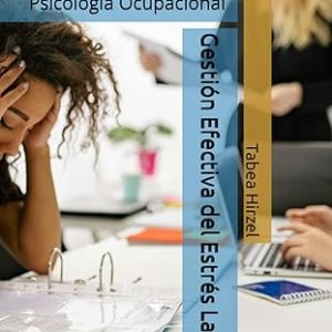 Gestión Efectiva del Estrés Laboral: Psicología Ocupacional